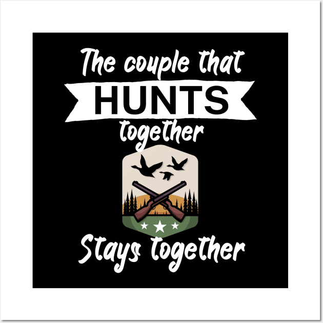 The couple that hunts together stays together Wall Art by maxcode